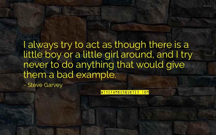 Best Give It A Try Quotes By Steve Garvey: I always try to act as though there