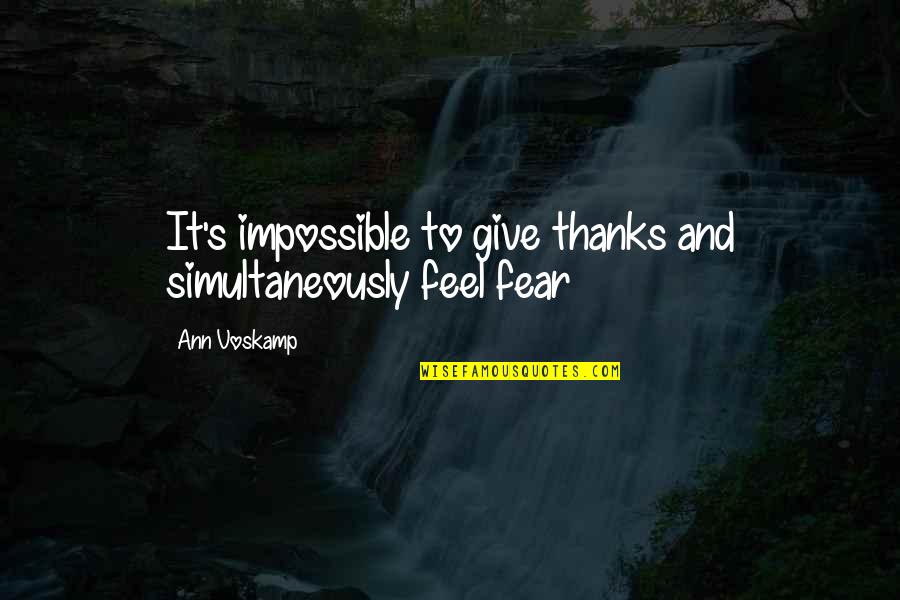 Best Give Thanks Quotes By Ann Voskamp: It's impossible to give thanks and simultaneously feel