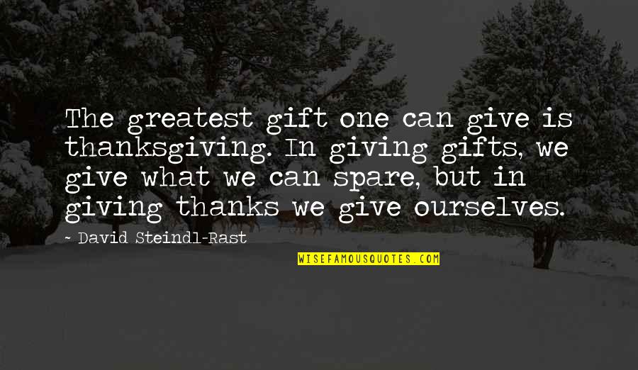 Best Give Thanks Quotes By David Steindl-Rast: The greatest gift one can give is thanksgiving.