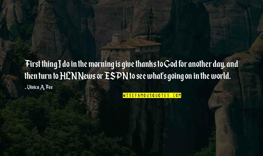 Best Give Thanks Quotes By Vivica A. Fox: First thing I do in the morning is Best Give Thanks Quotes By Vivica A. Fox: First thing I do in the morning is