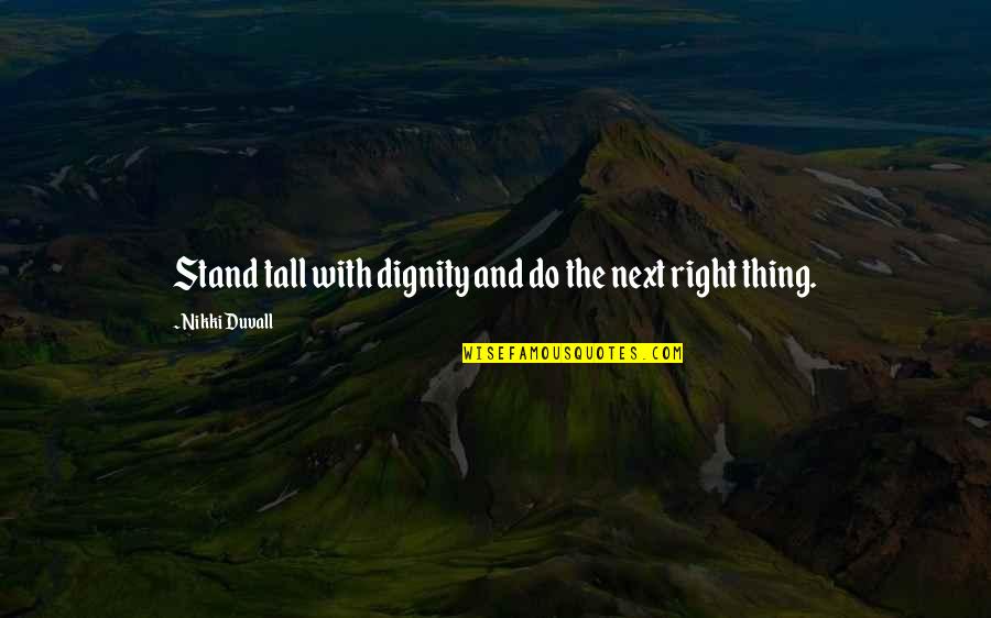 Best Gk Chesterton Quotes By Nikki Duvall: Stand tall with dignity and do the next