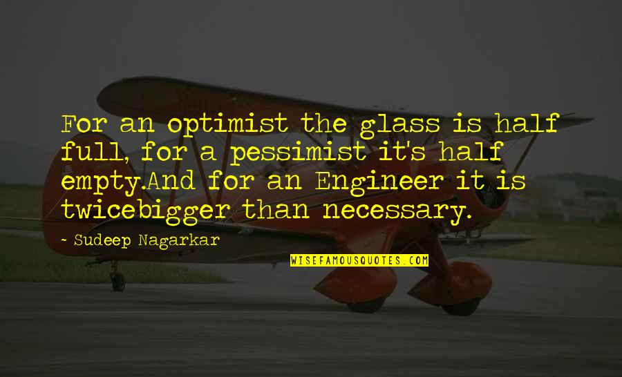 Best Glass Half Empty Quotes By Sudeep Nagarkar: For an optimist the glass is half full,