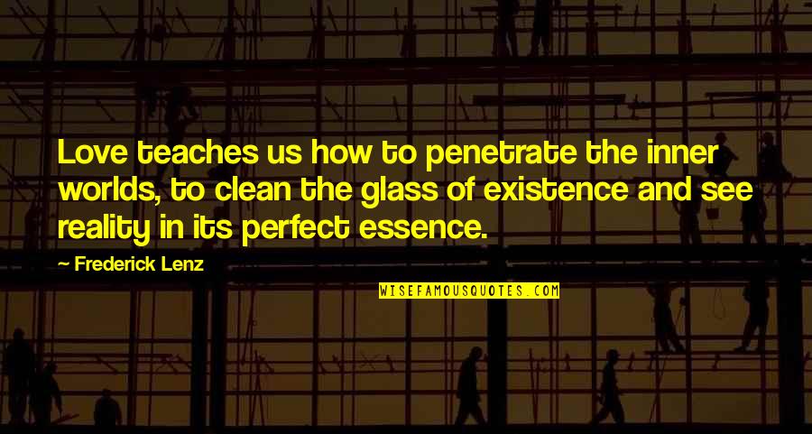 Best Glasses Quotes By Frederick Lenz: Love teaches us how to penetrate the inner