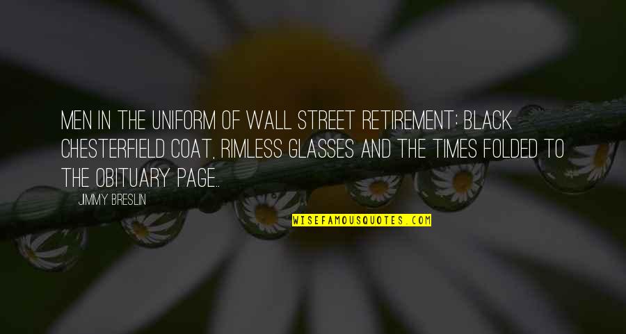 Best Glasses Quotes By Jimmy Breslin: Men in the uniform of Wall Street retirement: