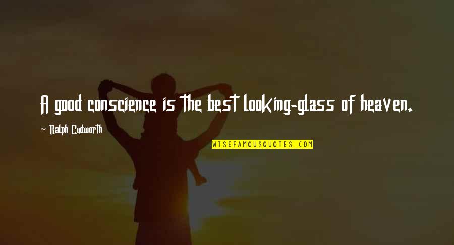 Best Glasses Quotes By Ralph Cudworth: A good conscience is the best looking-glass of