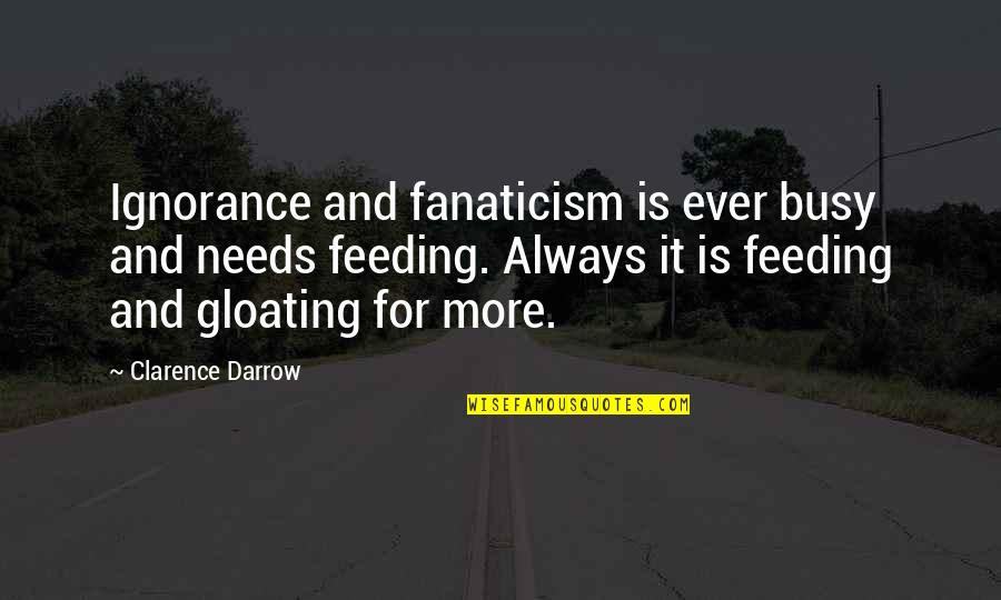 Best Gloating Quotes By Clarence Darrow: Ignorance and fanaticism is ever busy and needs