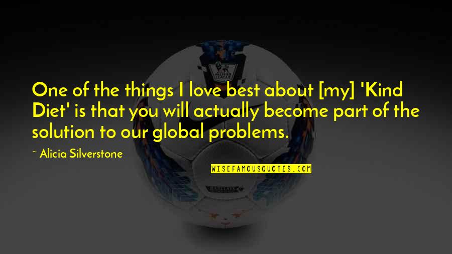 Best Global Quotes By Alicia Silverstone: One of the things I love best about