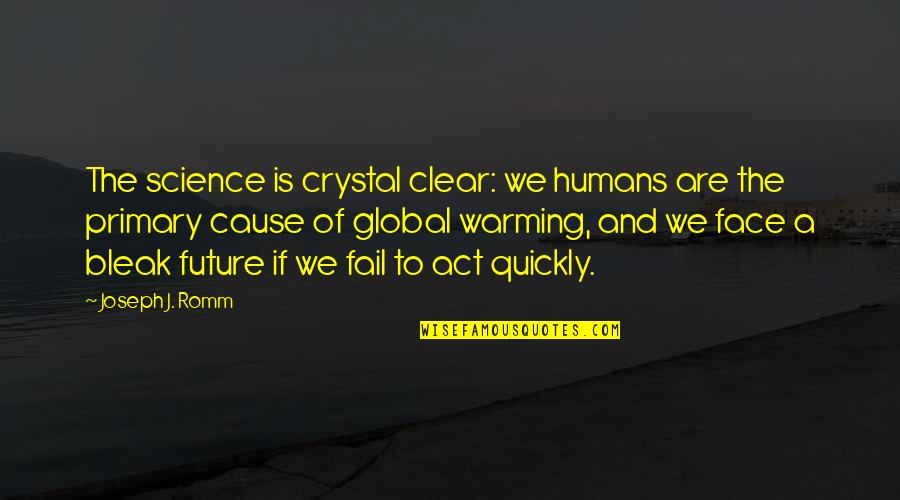 Best Global Quotes By Joseph J. Romm: The science is crystal clear: we humans are