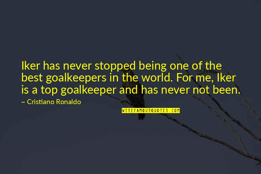 Best Goalkeeper Quotes By Cristiano Ronaldo: Iker has never stopped being one of the