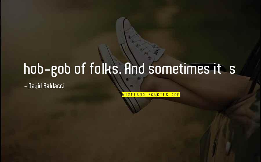 Best Gob Quotes By David Baldacci: hob-gob of folks. And sometimes it's