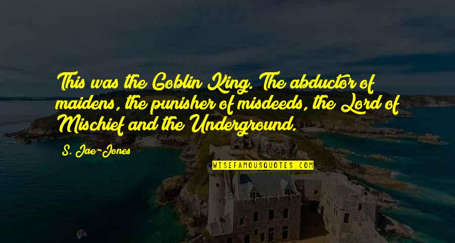 Best Goblin King Quotes By S. Jae-Jones: This was the Goblin King. The abductor of Best Goblin King Quotes By S. Jae-Jones: This was the Goblin King. The abductor of