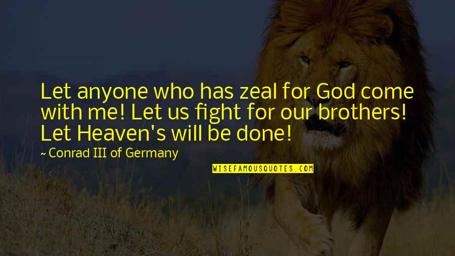 Best God Of War Quotes By Conrad III Of Germany: Let anyone who has zeal for God come