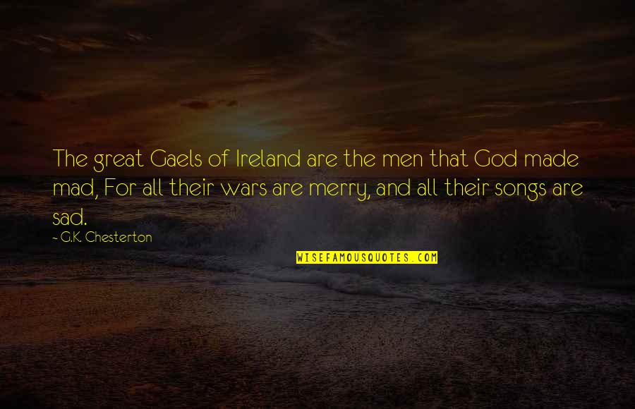 Best God Of War Quotes By G.K. Chesterton: The great Gaels of Ireland are the men
