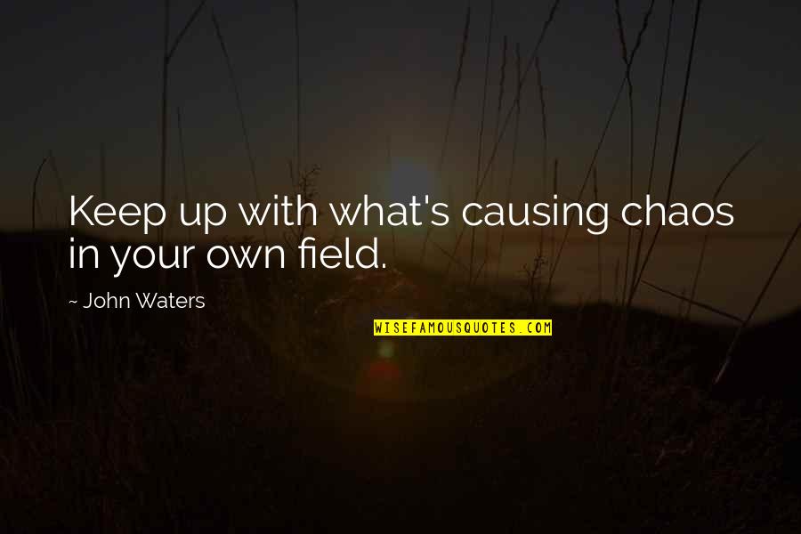 Best Goddaughter Quotes By John Waters: Keep up with what's causing chaos in your Best Goddaughter Quotes By John Waters: Keep up with what's causing chaos in your