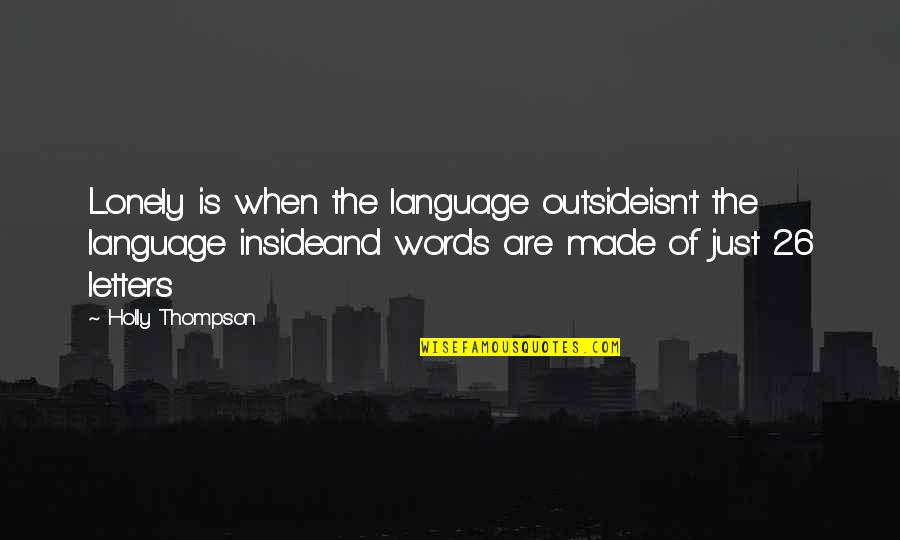 Best Godfather Movie Quotes By Holly Thompson: Lonely is when the language outsideisn't the language