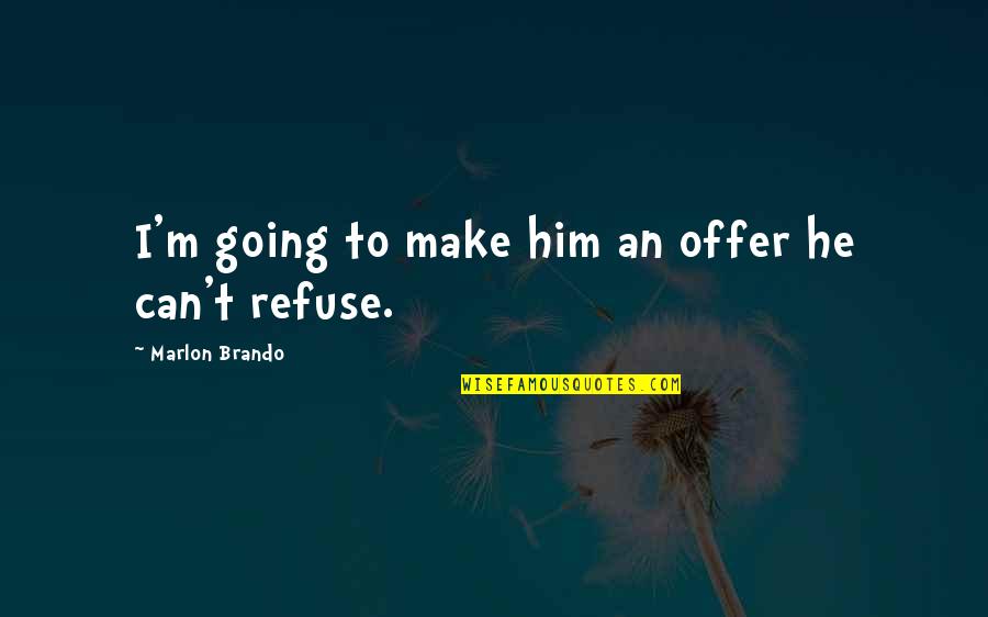 Best Godfather Quotes By Marlon Brando: I'm going to make him an offer he