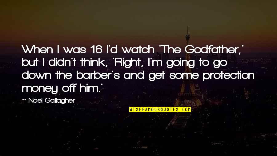 Best Godfather Quotes By Noel Gallagher: When I was 16 I'd watch 'The Godfather,'