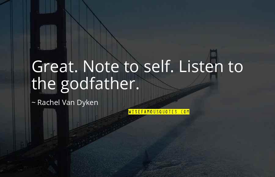 Best Godfather Quotes By Rachel Van Dyken: Great. Note to self. Listen to the godfather.