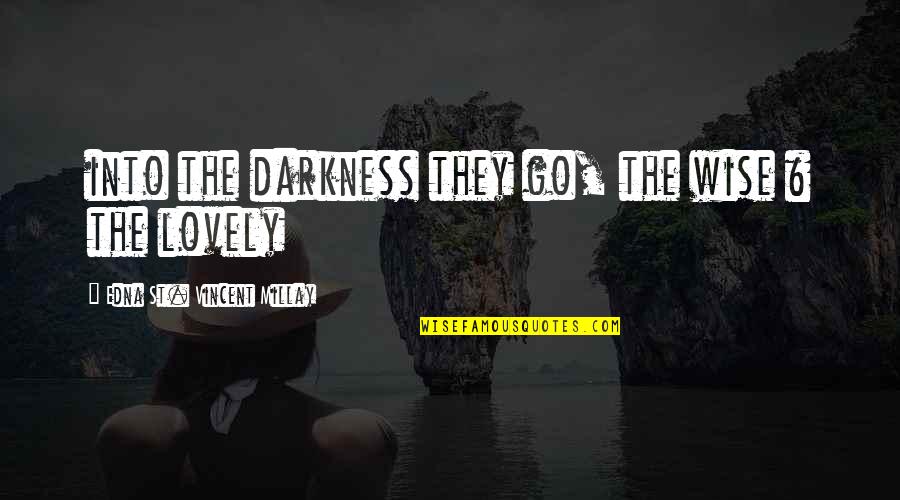 Best Godson Quotes By Edna St. Vincent Millay: into the darkness they go, the wise &