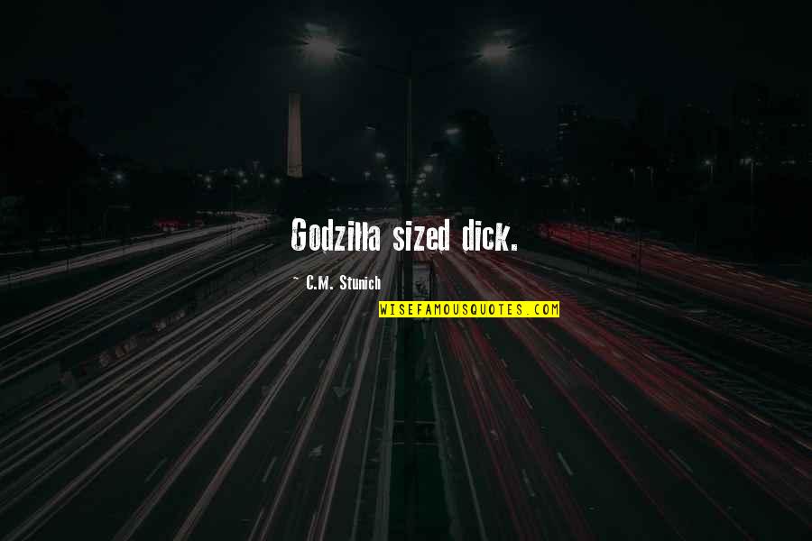Best Godzilla Quotes By C.M. Stunich: Godzilla sized dick.