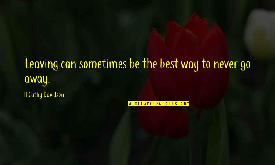 Best Going Away Quotes By Cathy Davidson: Leaving can sometimes be the best way to