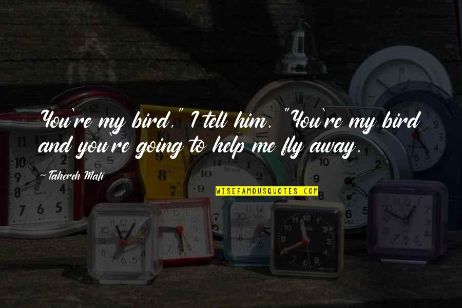 Best Going Away Quotes By Tahereh Mafi: You're my bird," I tell him. "You're my