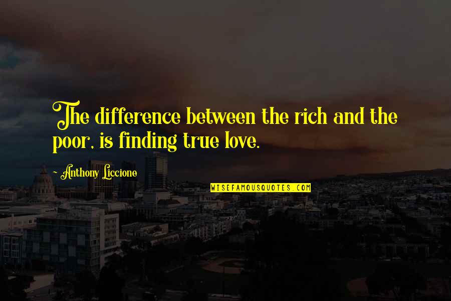 Best Gold Digger Quotes By Anthony Liccione: The difference between the rich and the poor,
