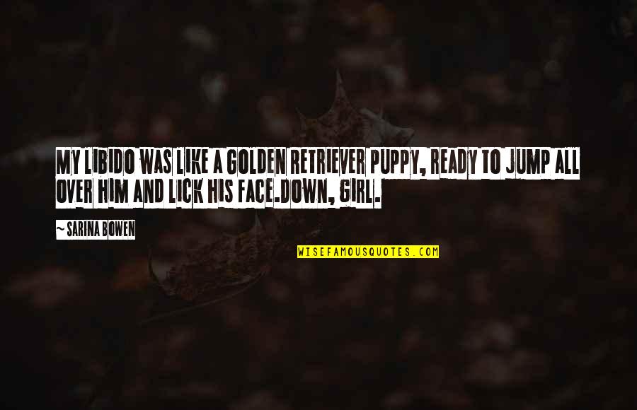 Best Golden Retriever Quotes By Sarina Bowen: My libido was like a Golden Retriever puppy, Best Golden Retriever Quotes By Sarina Bowen: My libido was like a Golden Retriever puppy,