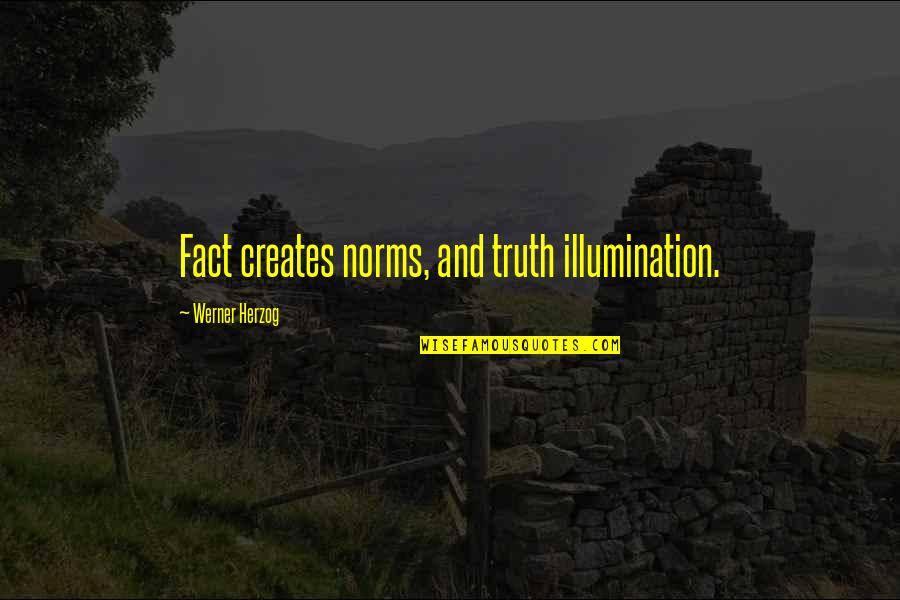 Best Golf Commentator Quotes By Werner Herzog: Fact creates norms, and truth illumination.