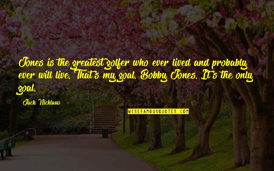 Best Golfer Quotes By Jack Nicklaus: Jones is the greatest golfer who ever lived Best Golfer Quotes By Jack Nicklaus: Jones is the greatest golfer who ever lived