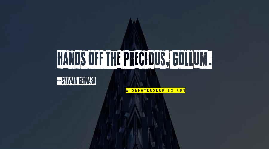 Best Gollum Quotes By Sylvain Reynard: Hands off the Precious, Gollum.