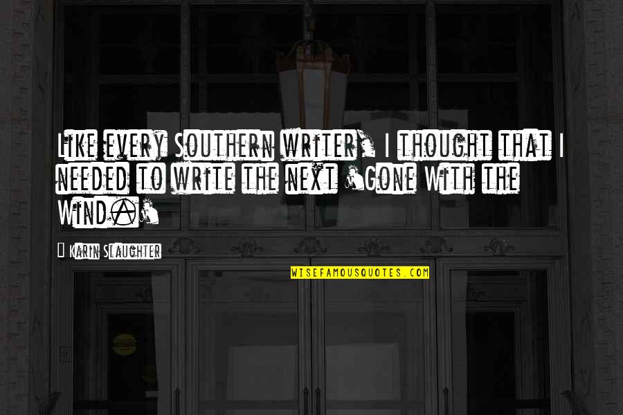 Best Gone With The Wind Quotes By Karin Slaughter: Like every Southern writer, I thought that I