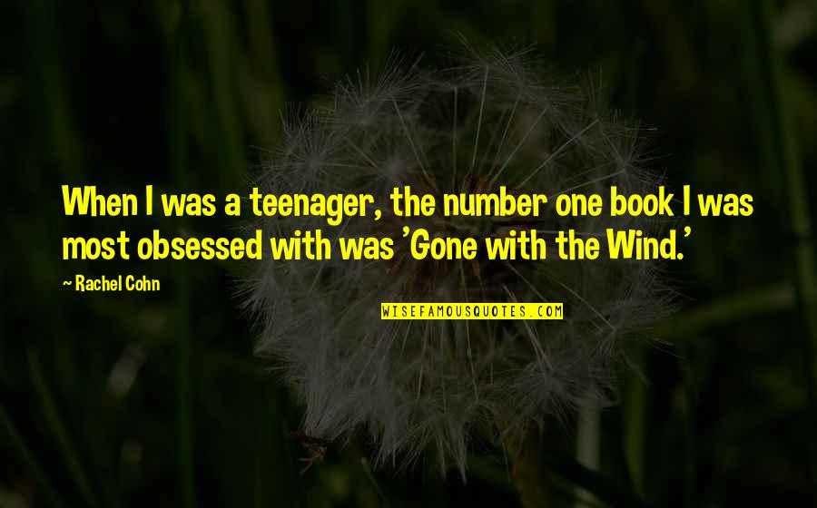 Best Gone With The Wind Quotes By Rachel Cohn: When I was a teenager, the number one