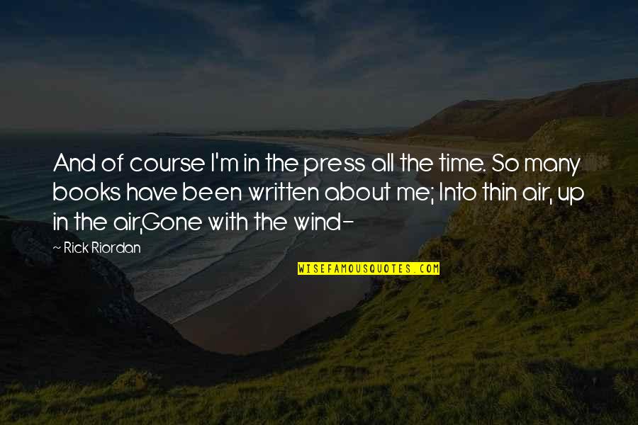 Best Gone With The Wind Quotes By Rick Riordan: And of course I'm in the press all