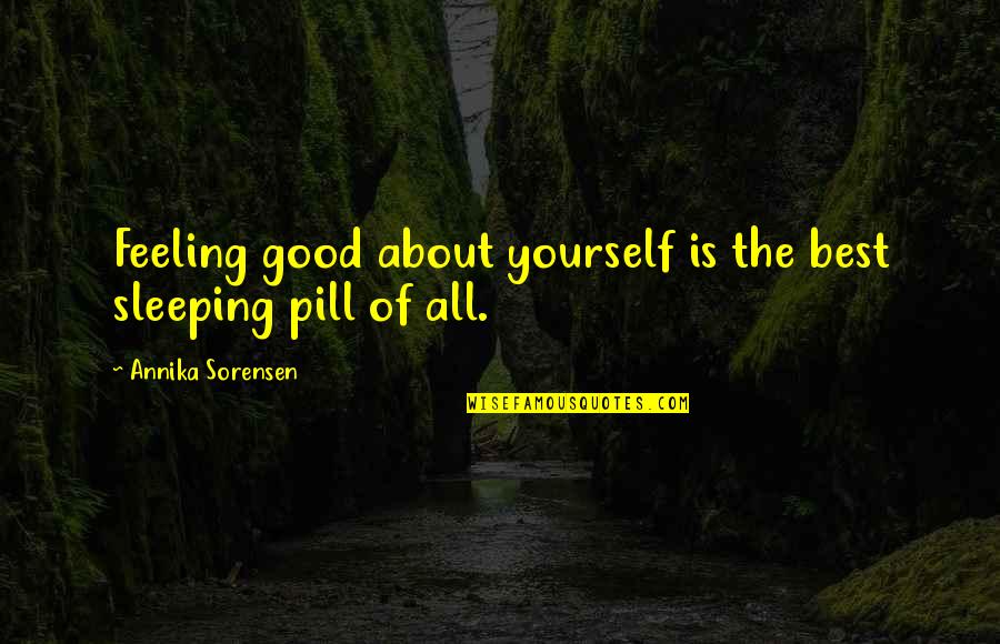 Best Good Feeling Quotes By Annika Sorensen: Feeling good about yourself is the best sleeping