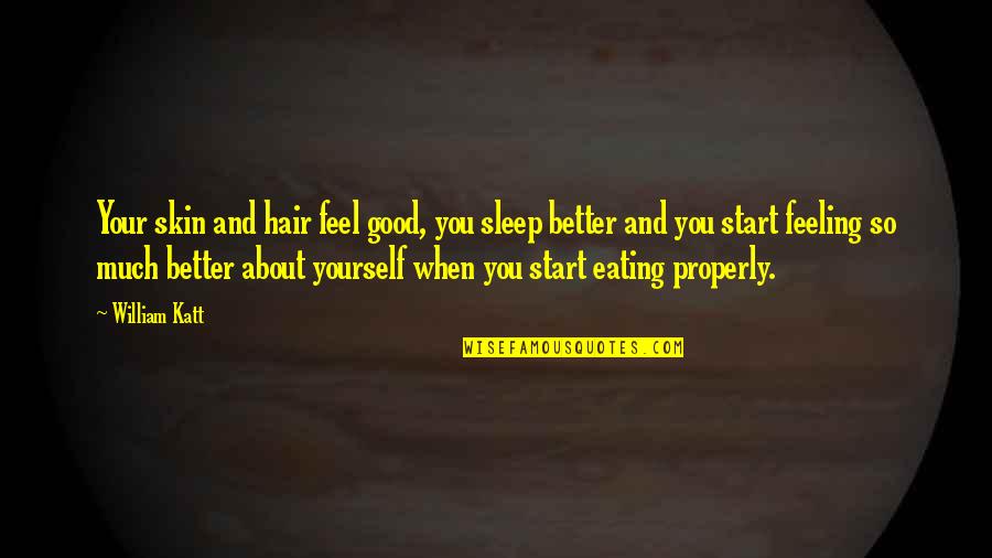Best Good Feeling Quotes By William Katt: Your skin and hair feel good, you sleep