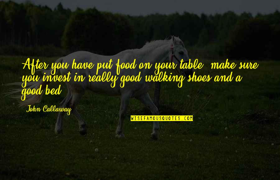 Best Good Food Quotes By John Callaway: After you have put food on your table,