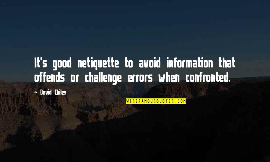 Best Good Information Quotes By David Chiles: It's good netiquette to avoid information that offends