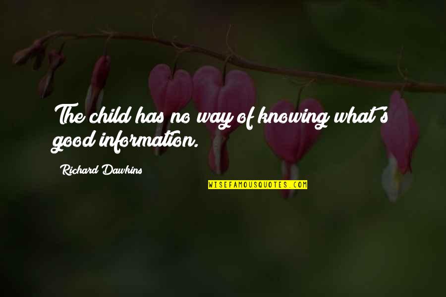 Best Good Information Quotes By Richard Dawkins: The child has no way of knowing what's