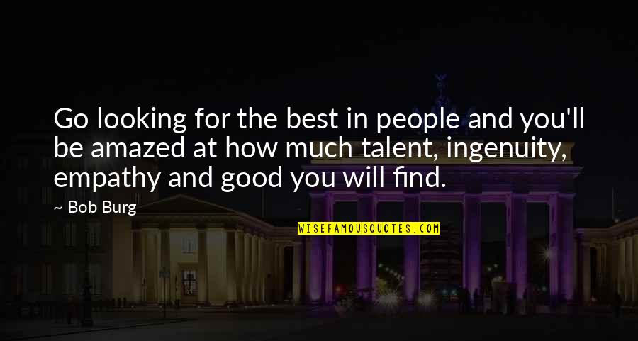 Best Good Looking Quotes By Bob Burg: Go looking for the best in people and