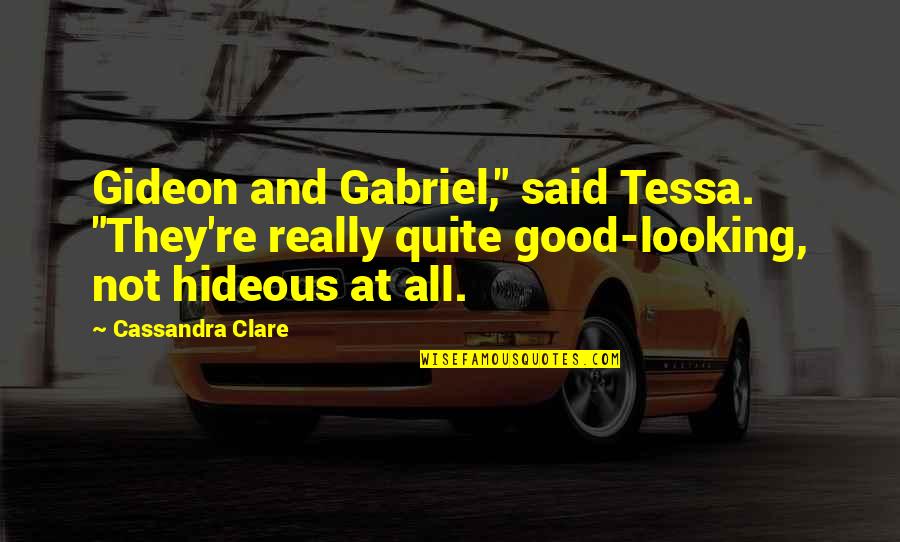 Best Good Looking Quotes By Cassandra Clare: Gideon and Gabriel," said Tessa. "They're really quite