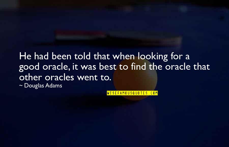 Best Good Looking Quotes By Douglas Adams: He had been told that when looking for