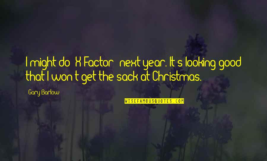 Best Good Looking Quotes By Gary Barlow: I might do 'X Factor' next year. It's