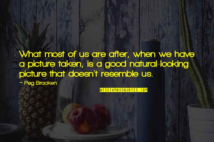 Best Good Looking Quotes By Peg Bracken: What most of us are after, when we