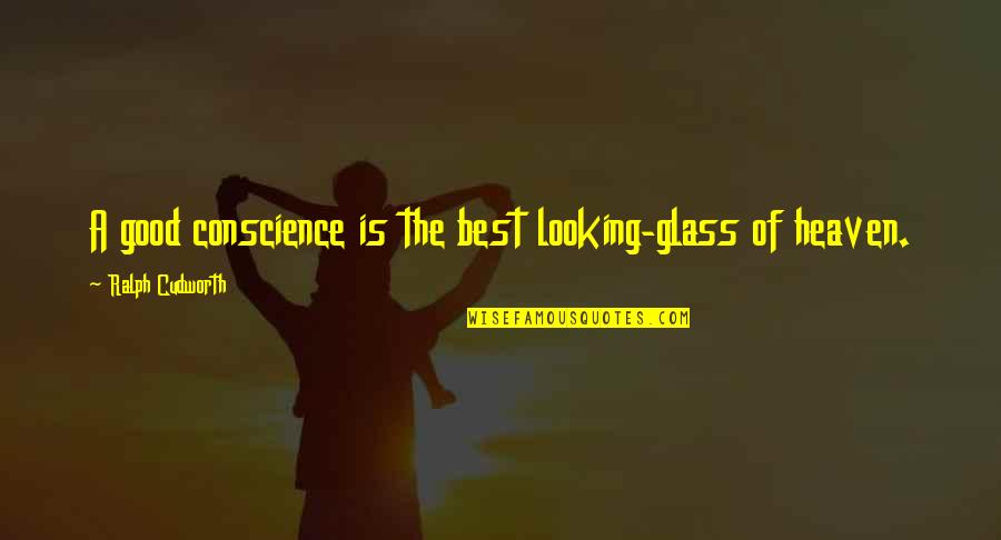 Best Good Looking Quotes By Ralph Cudworth: A good conscience is the best looking-glass of
