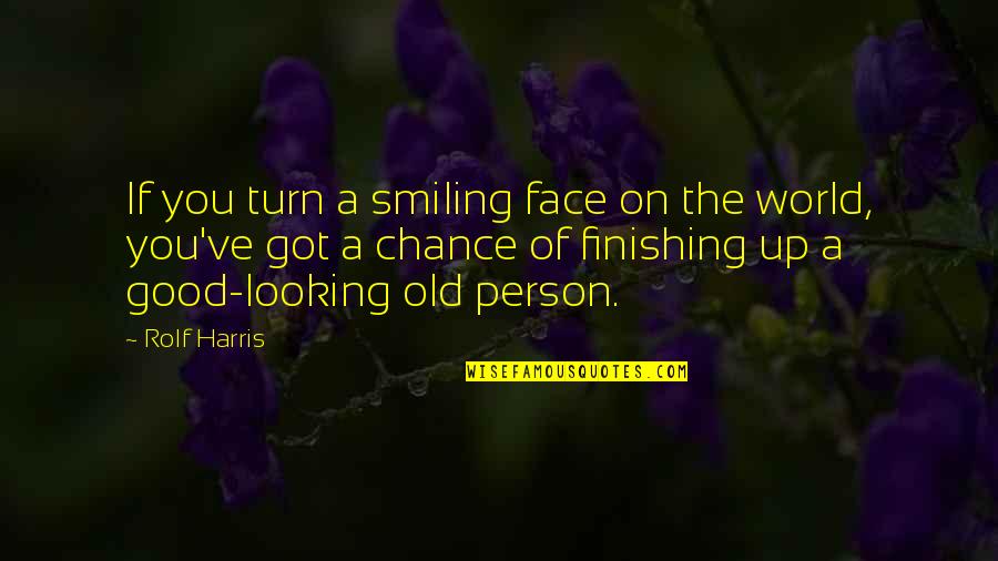 Best Good Looking Quotes By Rolf Harris: If you turn a smiling face on the