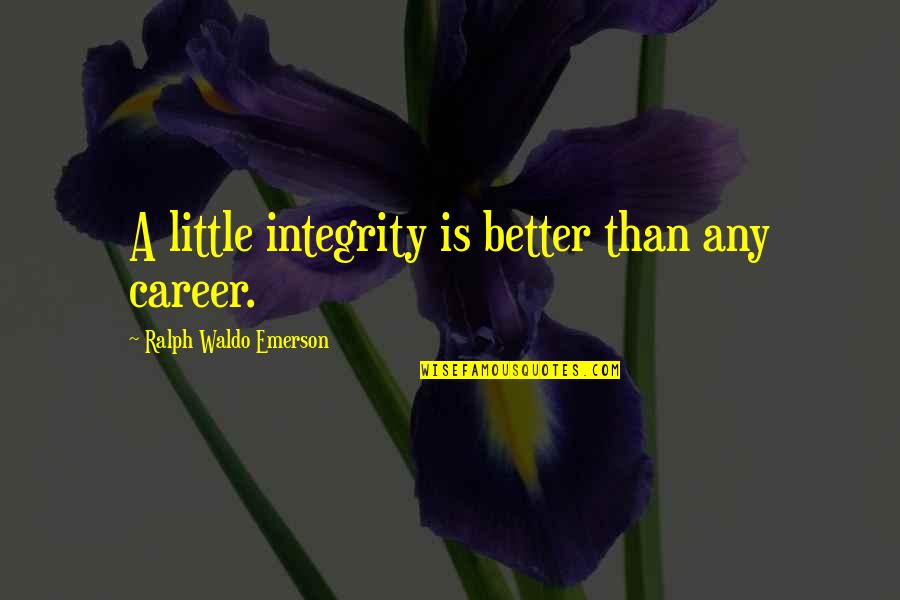 Best Good Luck Charlie Quotes By Ralph Waldo Emerson: A little integrity is better than any career. Best Good Luck Charlie Quotes By Ralph Waldo Emerson: A little integrity is better than any career.