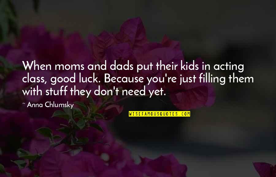 Best Good Luck Quotes By Anna Chlumsky: When moms and dads put their kids in