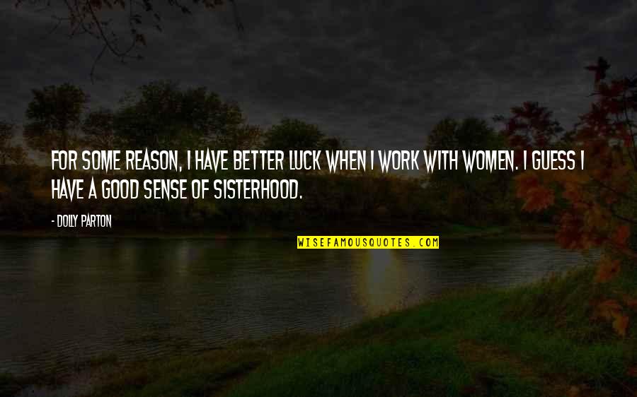 Best Good Luck Quotes By Dolly Parton: For some reason, I have better luck when