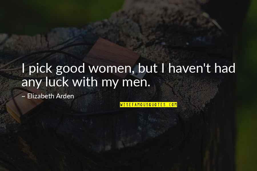 Best Good Luck Quotes By Elizabeth Arden: I pick good women, but I haven't had
